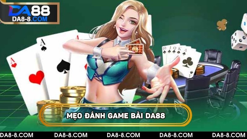 Mẹo dễ dàng giành chiến thắng tham gia game bài DA88