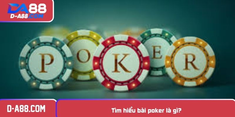 Tìm hiểu bài poker là gì?