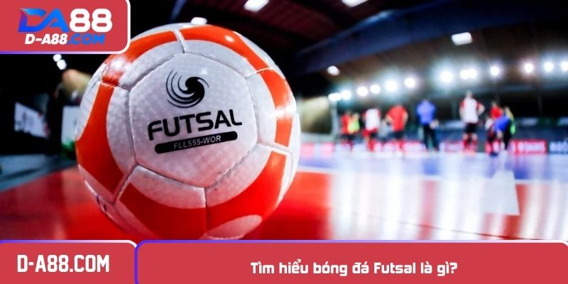 Tìm hiểu bóng đá Futsal là gì?