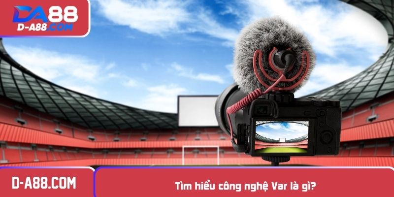 Tìm hiểu công nghệ Var là gì?