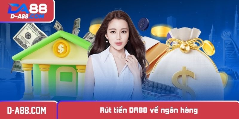 Rút tiền DA88 về ngân hàng