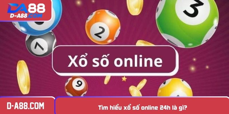 Tìm hiểu xổ số online 24h là gì?