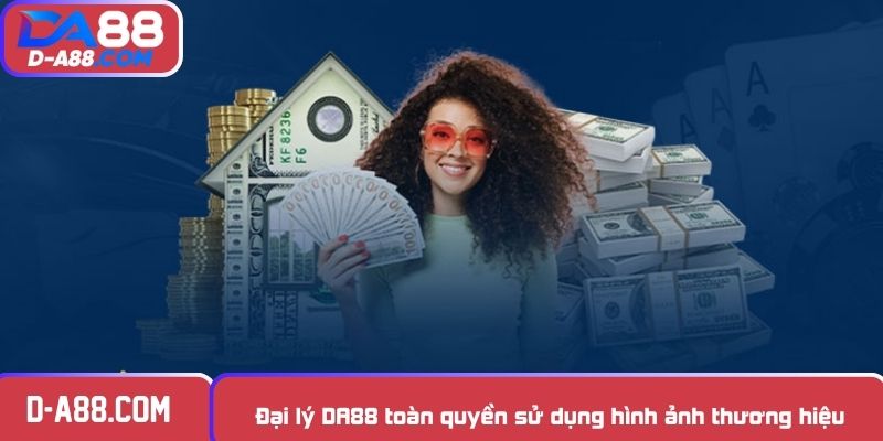 Đại lý DA88 toàn quyền sử dụng hình ảnh thương hiệu