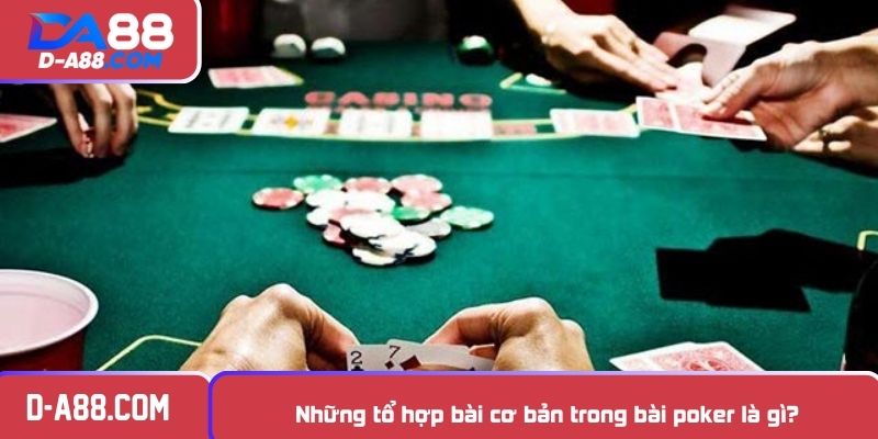 Những tổ hợp bài cơ bản trong bài poker là gì?