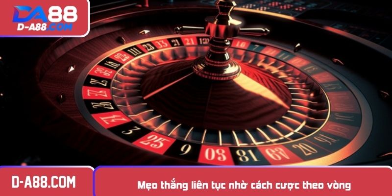 Mẹo thắng liên tục nhờ cách cược theo vòng