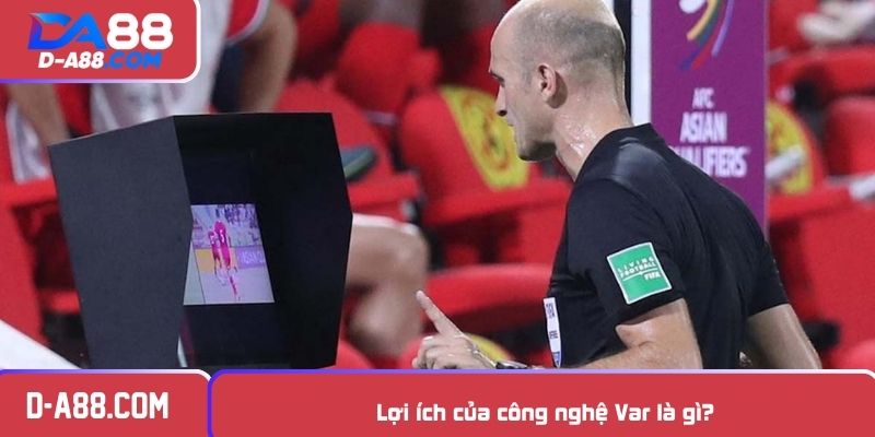 Lợi ích của công nghệ Var là gì?