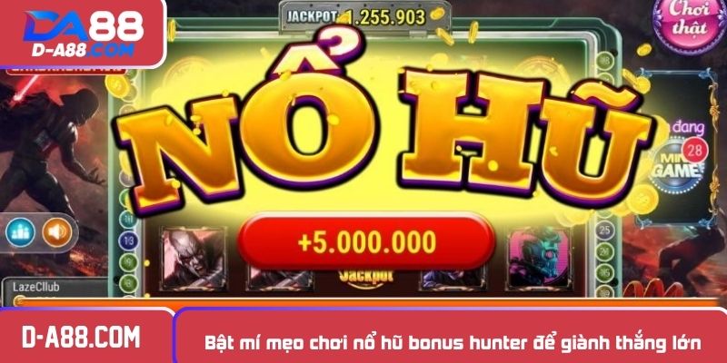 Bật mí mẹo chơi nổ hũ bonus hunter để giành thắng lớn