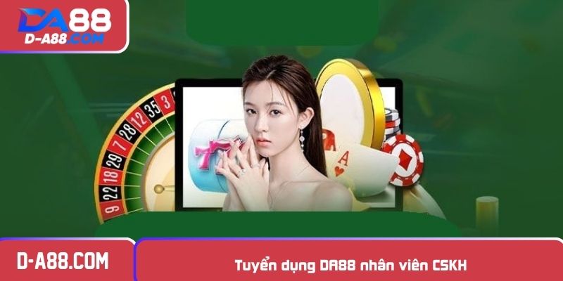 Tuyển dụng DA88 nhân viên CSKH